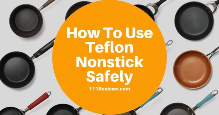 How To Use Teflon Nonstick Safely? Read This Before You Buy!